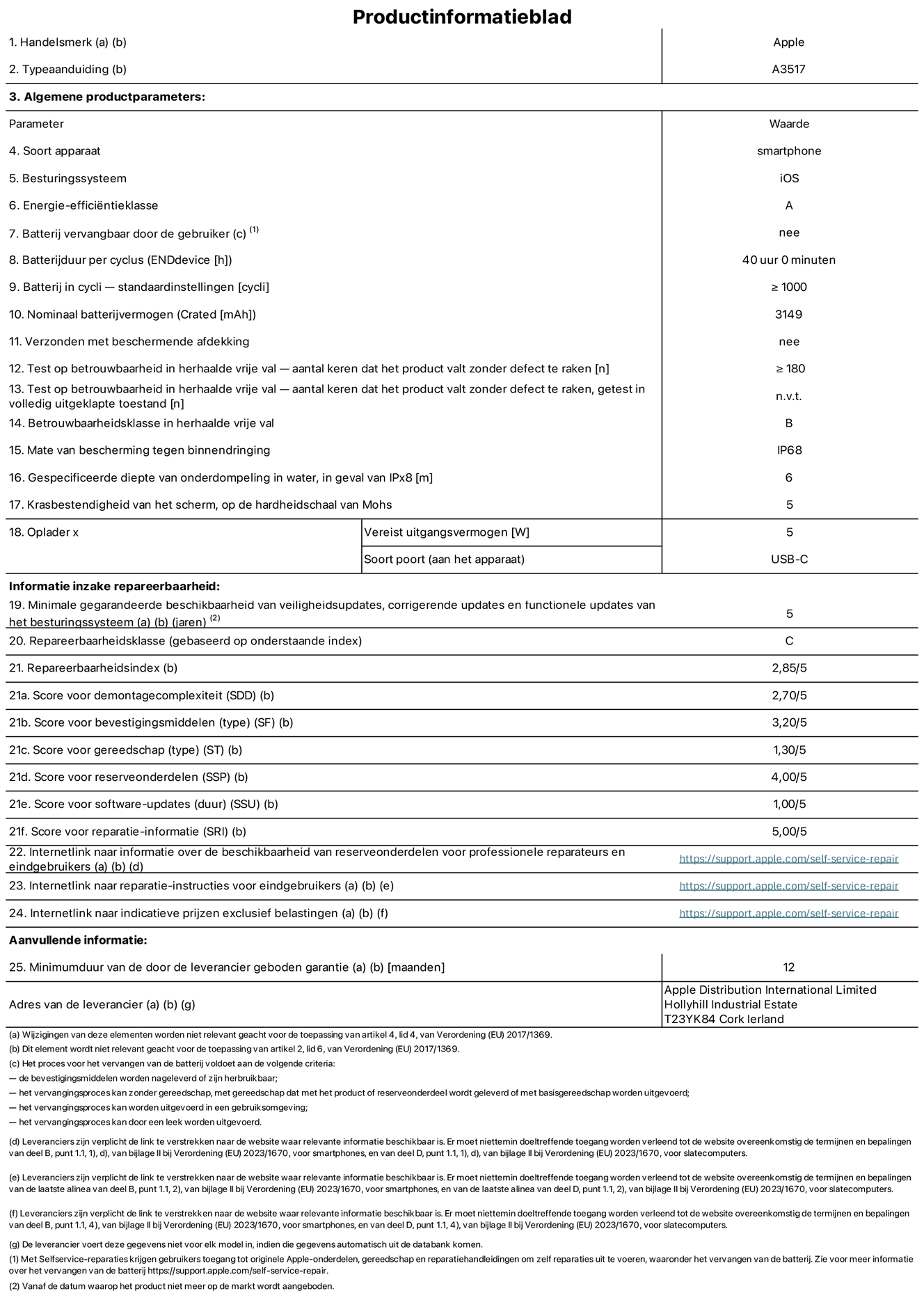 Productinformatieblad voor iPhone Air, model A3517. Verstrekt door Apple Distribution International Limited, Hollyhill Industrial Estate. Cork, Ierland, T23 YK84. Type device: smartphone. Besturingssysteem: iOS. Energie-efficiëntieklasse: A. Batterij door de gebruiker te vervangen: nee. Batterijduur per cyclus: 40 uur. Batterijduur in cycli, standaardinstellingen: groter dan of gelijk aan 1000. Nominale batterijcapaciteit: 3149 mAh. Geleverd met beschermhoesje: nee. Herhaalde betrouwbaarheidstest voor vrije val, valpartijen zonder defect: groter dan of gelijk aan 180. Herhaalde betrouwbaarheidstest voor vrije val, valpartijen zonder defect getest in volledig verlengde staat: niet van toepassing. Herhaalde vrije val in betrouwbaarheidsklasse: B. Beschermingsklasse: IP68. Gespecificeerde dompeldiepte in water, in geval van iPx8: 6 meter. Krasbestendigheid van het scherm op de hardheidsschaal van Mohs: 5. Uitgangsvermogen vereist voor oplader: 5 watt. Type opladeraansluiting (aan het uiteinde van het apparaat): USB-C. Minimale gegarandeerde beschikbaarheid van beveiligingsupdates van het besturingssysteem, corrigerende updates en functionaliteitsupdates: 5 jaar. Repareerbaarheidsklasse: C. Repareerbaarheidsindex: 2,85/5. Score demontagediepte (SDD): 2,70/5. Score sluitingen: 3,20/5. Gereedschapsscore: 1,30/5. Score reserveonderdelen: 4,00/5. Score software-updates: 1,00/5. Score reparatiegegevens: 5,00/5. Weblink naar informatie over de beschikbaarheid van reserveonderdelen voor professionele reparaties en eindgebruikers: https://support.apple.com/nl-nl/self-service-repair. Weblink voor reparatie-instructies voor eindgebruikers: https://support.apple.com/nl-nl/self-service-repair. Weblink naar indicatieve prijzen vóór belasting: https://support.apple.com/self-service-repair. Inclusief 12 maanden algemene garantie.