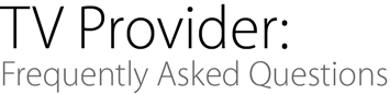 TV Provider: Frequently Asked Questions