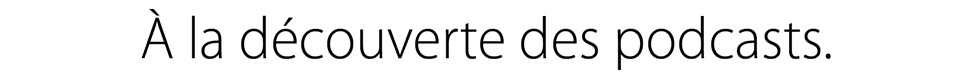 À la découverte des podcasts.