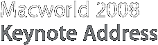 Macworld 2008 Keynote Address.