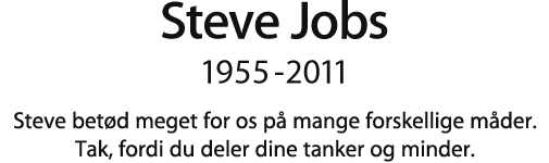 Steve Jobs, 1955 - 2011.  Steve betød meget for os på mange forskellige måder. Tak, fordi du deler dine tanker og minder.