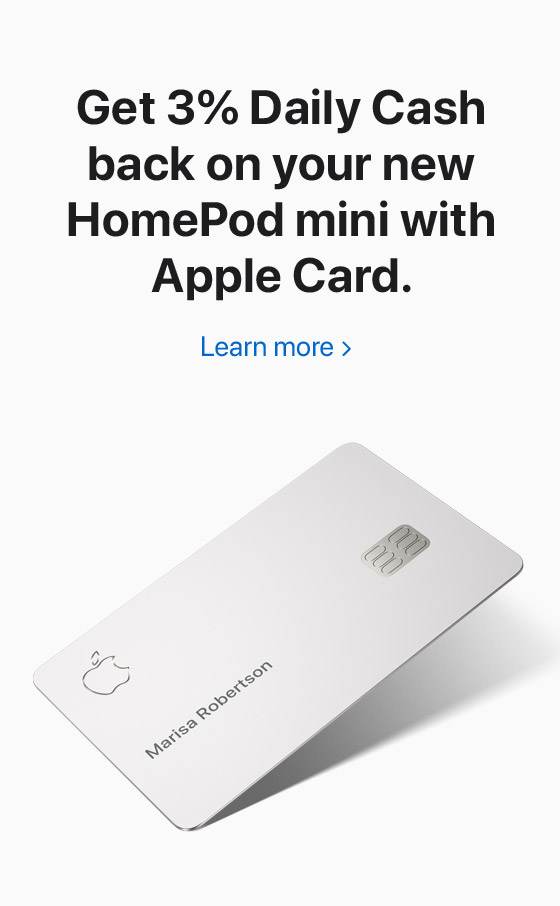 Get 3% Daily Cash back on your new HomePod mini with Apple Card.  Learn more