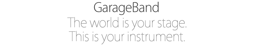 GarageBand. The world is your stage. This is your instrument.