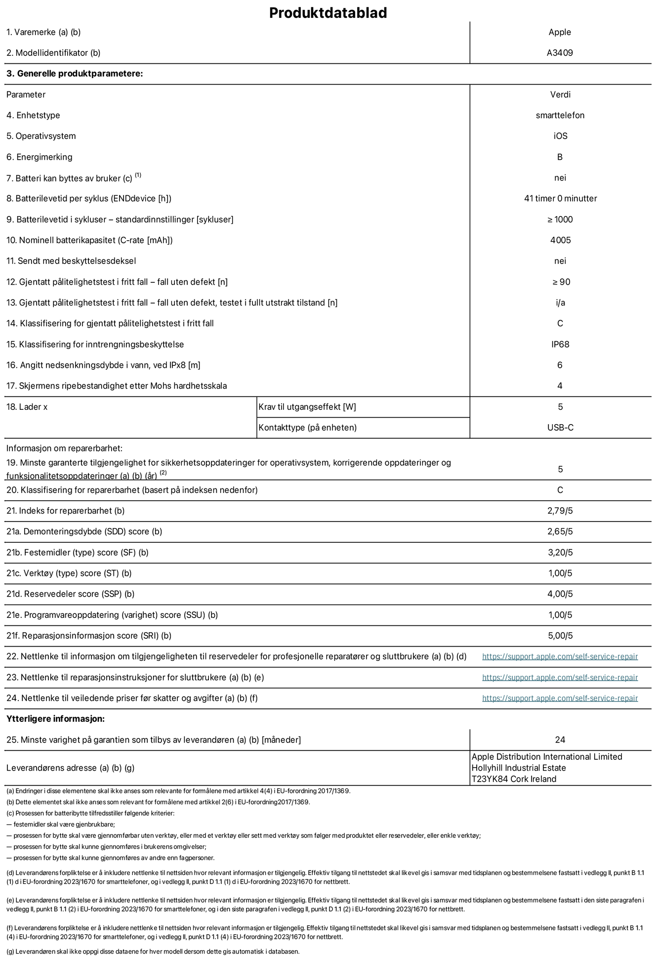 Produktdatablad for iPhone 16e – modell A3409. Levert av Apple Distribution International Limited, Hollyhill Industrial Estate. Cork, Irland T23 YK84. Enhetstype: smarttelefon. Operativsystem: iOS. Energieffektivitetsklasse: B. Batteriet kan byttes av brukeren: nei. Batteriets holdbarhet per ladesyklus: 41 timer. Batteriets holdbarhet i antall ladesykluser – standardinnstillinger: større enn eller lik 1000. Nominell batterikapasitet: 4005 mAh. Leveres med beskyttelsesdeksel: nei. Holdbarhetstest ved gjentatte fall – antall fall uten feil: større enn eller lik 90. Holdbarhetstest ved gjentatte fall – antall fall uten feil i helt utfoldet tilstand: ikke aktuelt. Holdbarhetsklasse ved gjentatte fall: C. Kapslingsgrad: IP68. Angitt nedsenkingsdybde i vann ved IPx8: 6 meter. Skjermens ripefasthet på Mohs skala: 4. Krav til laderens utgangseffekt: 5 watt. Laderens stikkontakt (på enhetssiden): USB-C. Minstegaranti for tilgang på sikkerhetsoppdateringer, feilrettinger og funksjonsoppdateringer til operativsystemet: 5 år. Reparerbarhetsklasse: C. Reparerbarhetsindeks: 2,79/5. Demontering: 2,65/5. Festeanordninger: 3,20/5. Verktøy: 1,00/5. Reservedeler: 4,00/5. Programvareoppdateringer: 1,00/5. Informasjon om reparasjon: 5,00/5. Lenke til informasjon om tilgjengelighet for reservedeler for profesjonelle reparatører og sluttbrukere: https://support.apple.com/self-service-repair. Lenke til reparasjonsveiledning for sluttbrukere: https://support.apple.com/self-service-repair. Lenke til veiledende priser ekskl. mva: https://support.apple.com/self-service-repair. Produktet omfattes av en 24-måneders generell garanti.