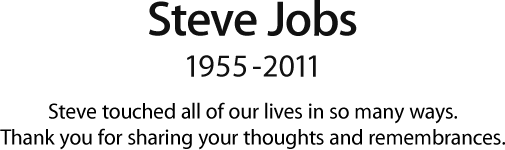 Steve Jobs, 1955 - 2011. 스티브는 우리 모두의 삶에 여러가지 방식으로 영향을 주었습니다. 추모의 마음과 뜻을 함께 나누어주셔서 감사드립니다.