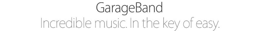 GarageBand. Incredible music. In the key of easy.