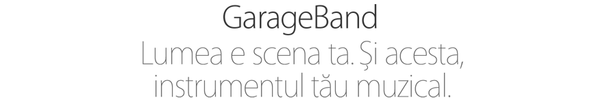GarageBand. Lumea e scena ta. Și acesta, instrumentul tău muzical.