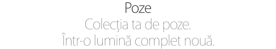 Poze. Colecția ta de poze. Într-o lumină complet nouă.
