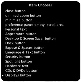 A screen shot of the Item Chooser. A panel with a black background and white text, titled Item Chooser. The menu includes these items, from top to bottom: close button, dimmed zoom button, minimize button, preference panes empty scroll area, Personal text, Appearance button, Desktop & Screen Saver button, Dock button, Expose & Spaces button, Language & Text button, Security button, Spotlight button, Hardware button, Hardware text, CDs & DVDs button, Displays button. The last item is preceded by a downward arrow indicating there are more items to scroll to. 